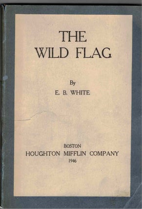 Item #29226 The Wild Flag. E. B. White