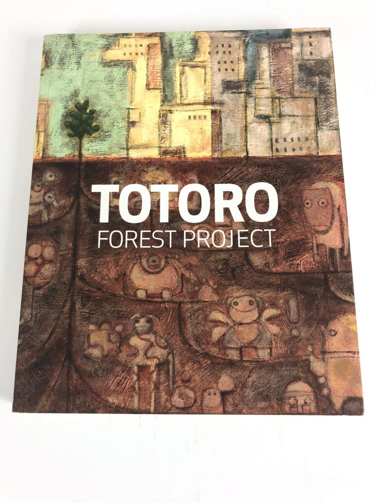 Item #30246 Totoro Forest Project. Foreword by John Lasseter. Writings by Professor Toshihiko Ando and Karen Paik. Hayao Miyazaki, Daisuke Tsutsumi, Yukino Pang, Enrico Casarosa, Ronnie Del Carmen.