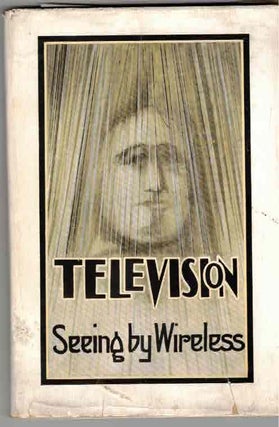 Item #31459 Television: Seeing by Wireless. Alfred Dinsdale
