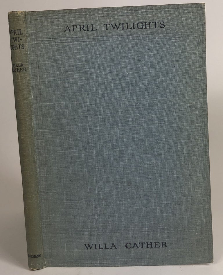 Item #32236 April Twilights and Other Poems. Willa Sibert Cather.