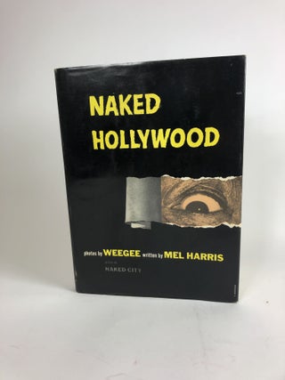 Item #32384 Naked Hollywood. Weegee, Mel Harris, pseud. of Arthur Fellig