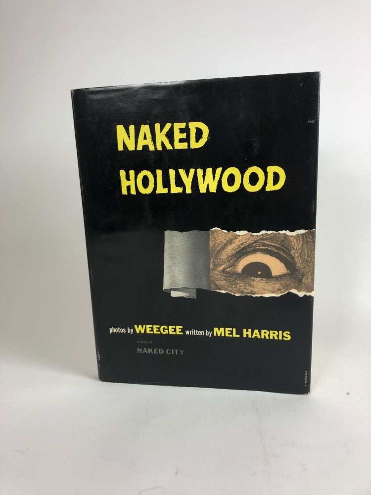 Item #32384 Naked Hollywood. Weegee, Mel Harris, pseud. of Arthur Fellig.