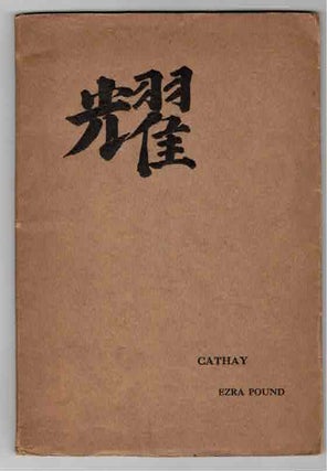 Item #32406 Cathay. Translations by Ezra Pound for the most part from the Chinese of Rihaku, from...
