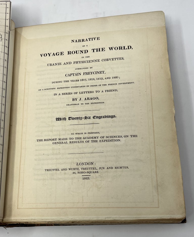 Item #33067 Narrative of a Voyage Round the World, in the Uranie and Physicienne Corvettes, Commanded by Captain Freycinet, during the years 1817, 1818, 1819, and 1820; on a Scientific Expedition undertaken by order of the French Government. In a series of letters to a friend. Jacques Arago.
